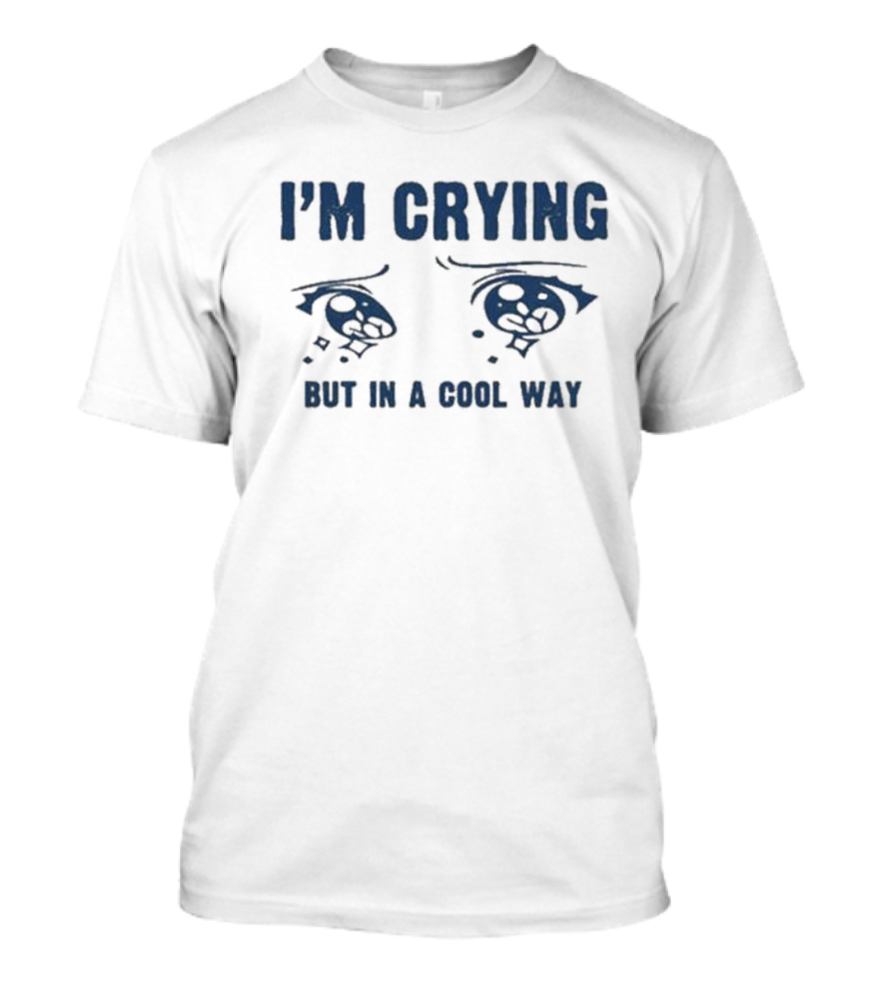I'm Crying But In A Cool Way Eyes T-Shirt