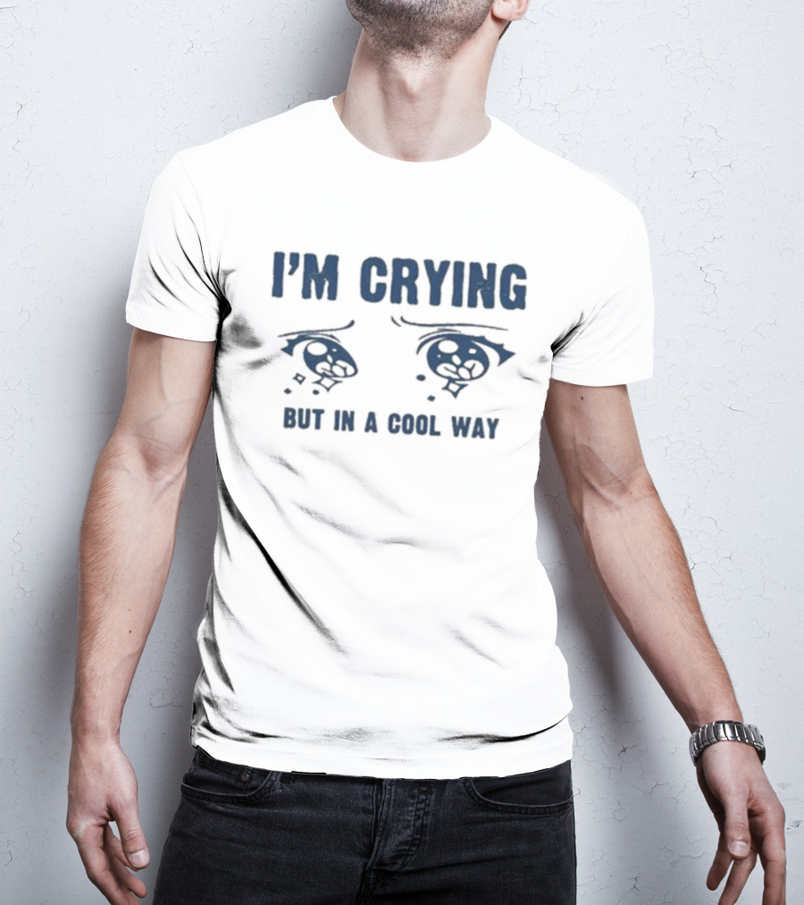 I'm Crying But In A Cool Way Eyes T-Shirt
