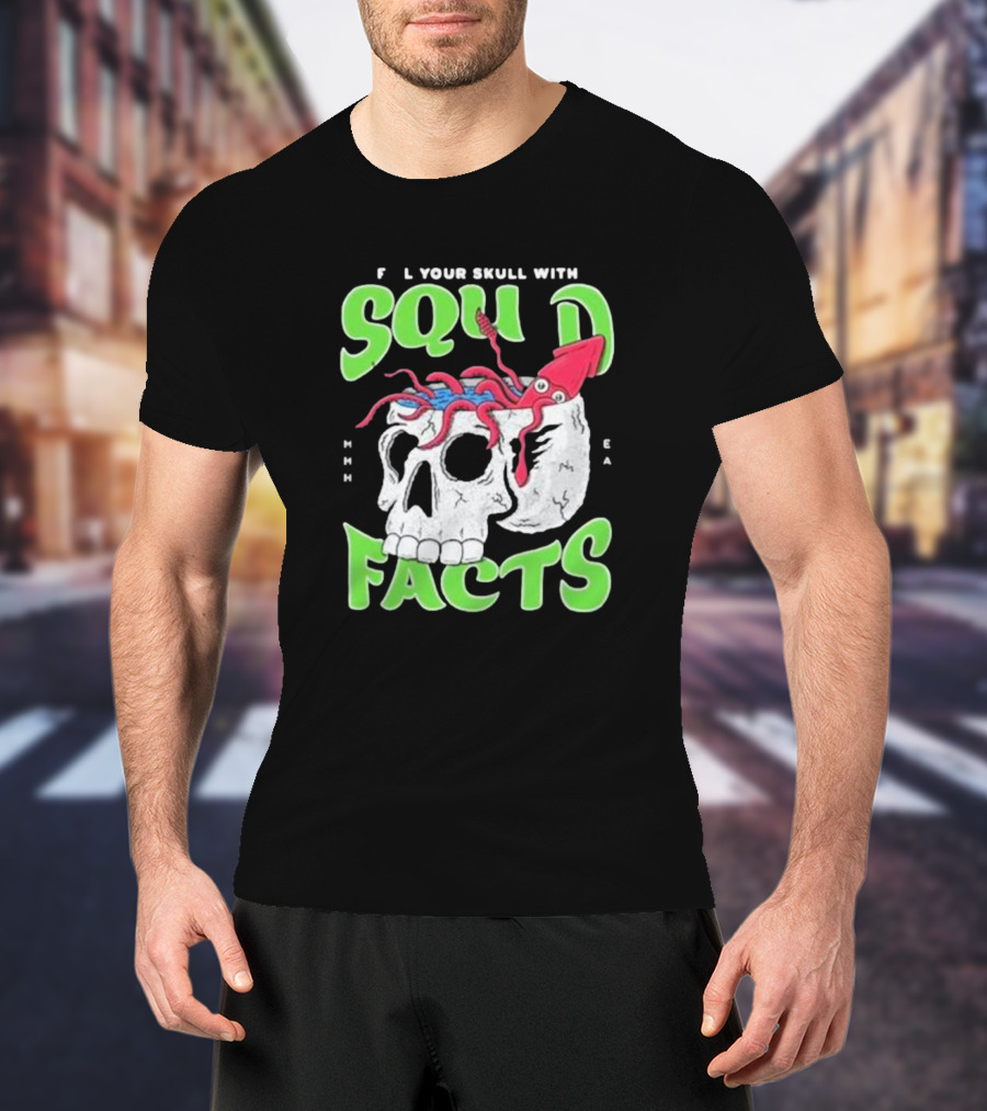 F L Your Skull With Squid Facts MHHH EA T-Shirt