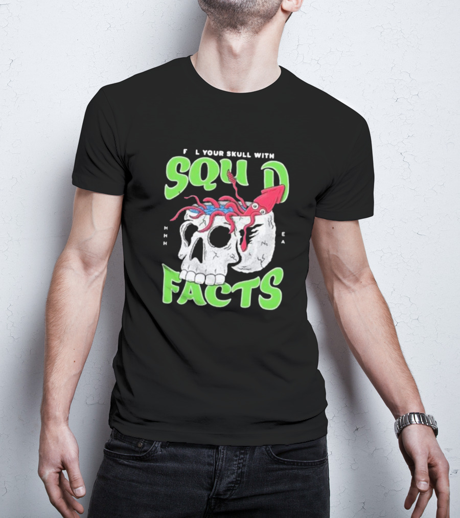 F L Your Skull With Squid Facts MHHH EA T-Shirt