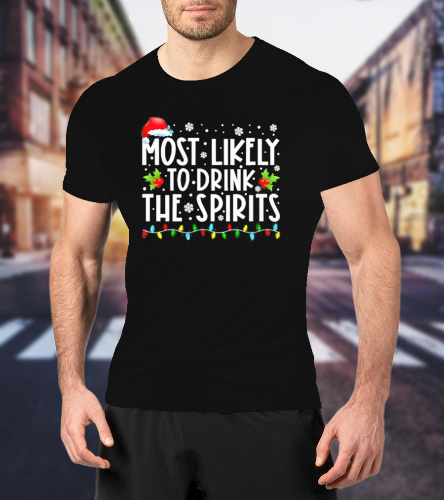 Most Likely To Drink The Spirits Santa Hat Christmas Lights Snowflakes Holly T-Shirt