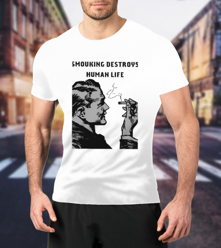 Smouking Destroys Human Life T-Shirt