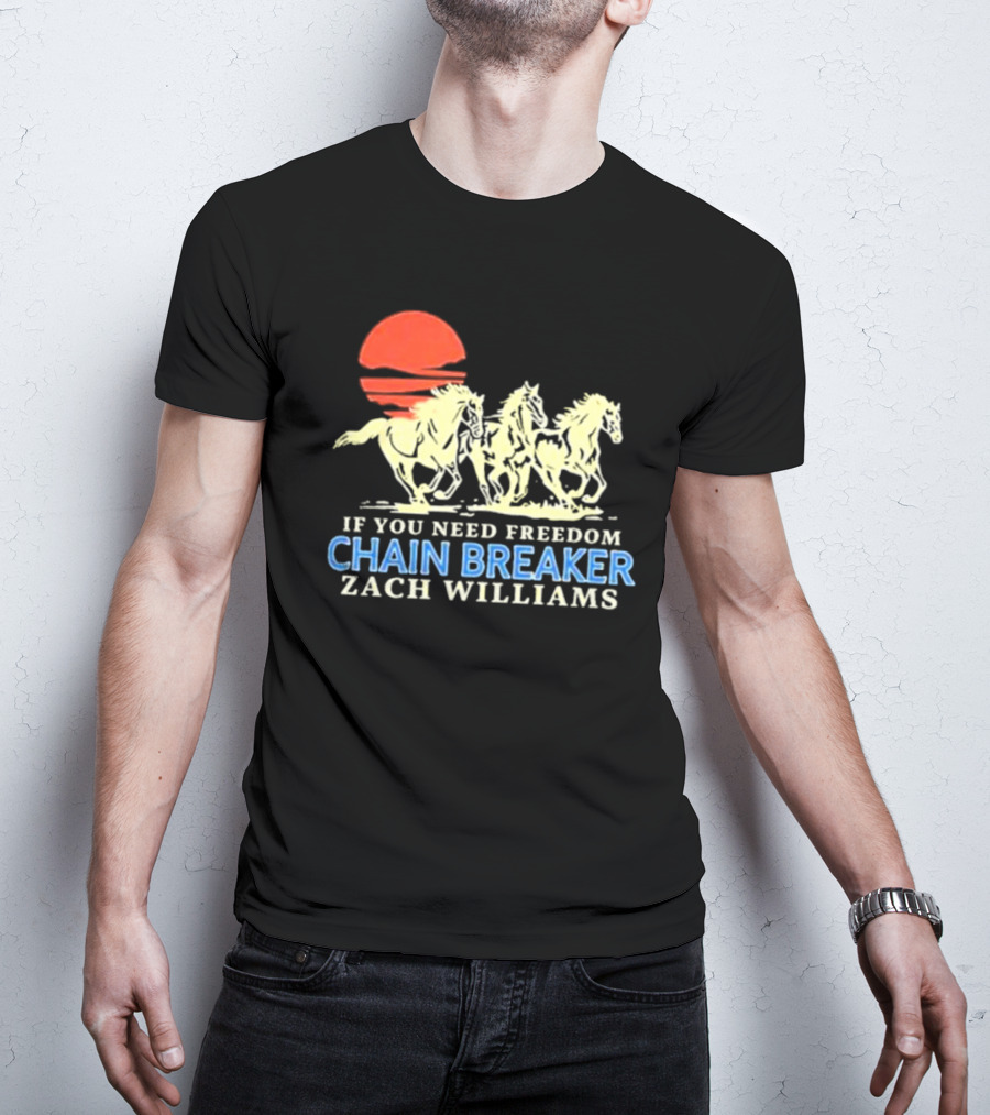 If You Need Freedom Chain Breaker Zach Williams Horses Red Sun T-Shirt