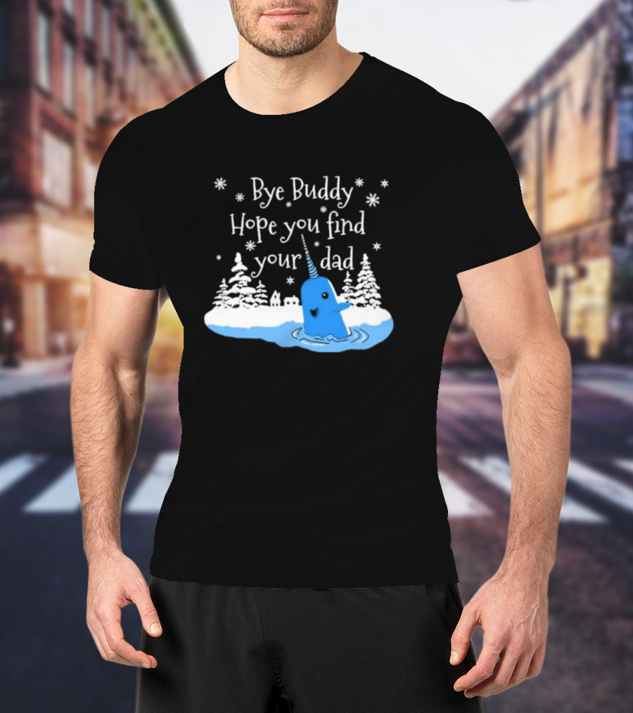 Bye Buddy Hope You Find Your Dad Snowy Narwhal Scene T-Shirt