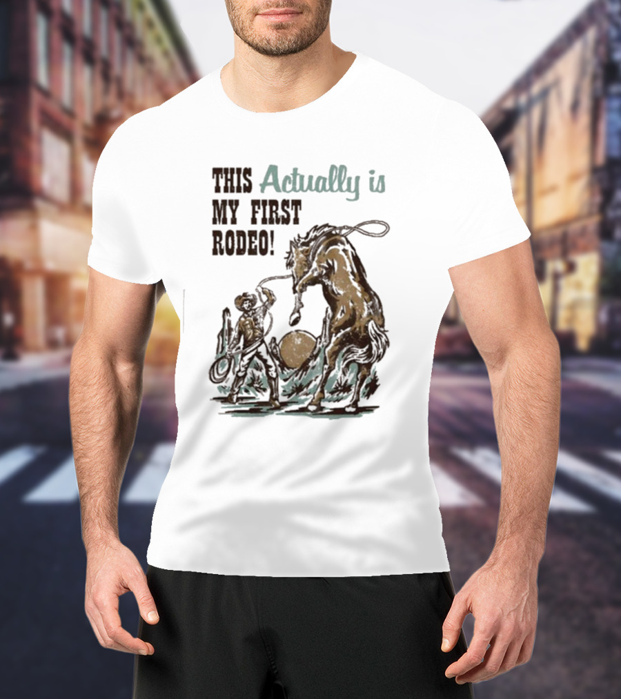 This Actually Is My First Rodeo Limited Cowboy And Horse T-Shirt