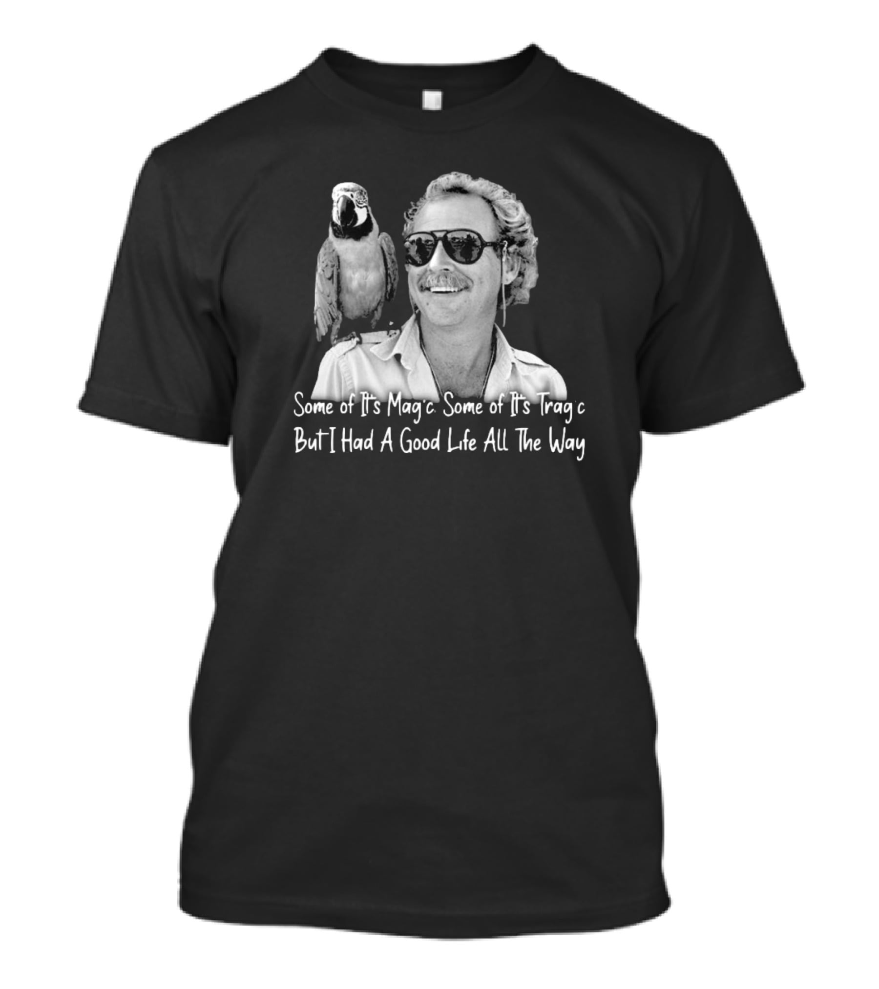 Some Of It's Magic Some Of It's Tragic But I Had A Good Life All The Way Jimmy Buffett T-Shirt