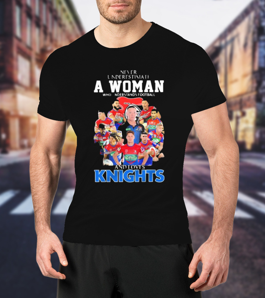 Never Underestimate A Woman Who Understands Football And Loves Newcastle Knights Football Players T-Shirt