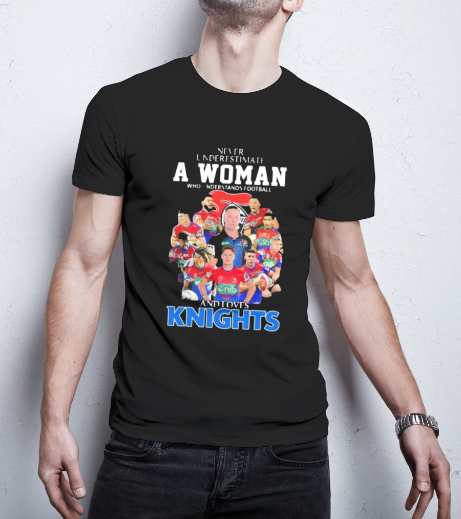 Never Underestimate A Woman Who Understands Football And Loves Newcastle Knights Football Players T-Shirt