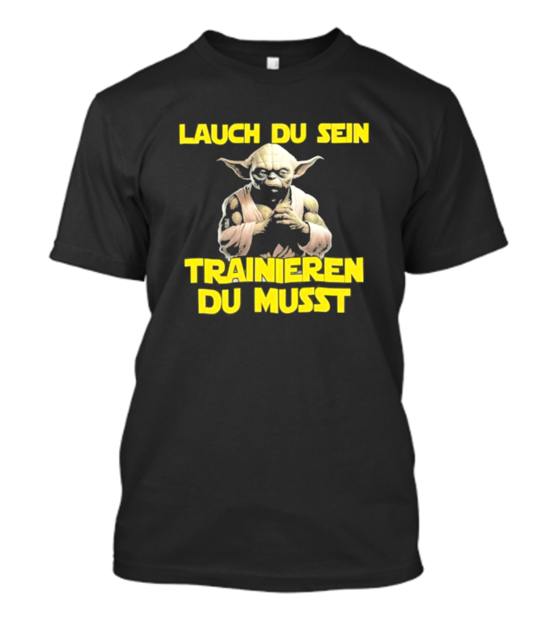 Yoda Laugh Du Sein Trainieren Du Musst T-Shirt