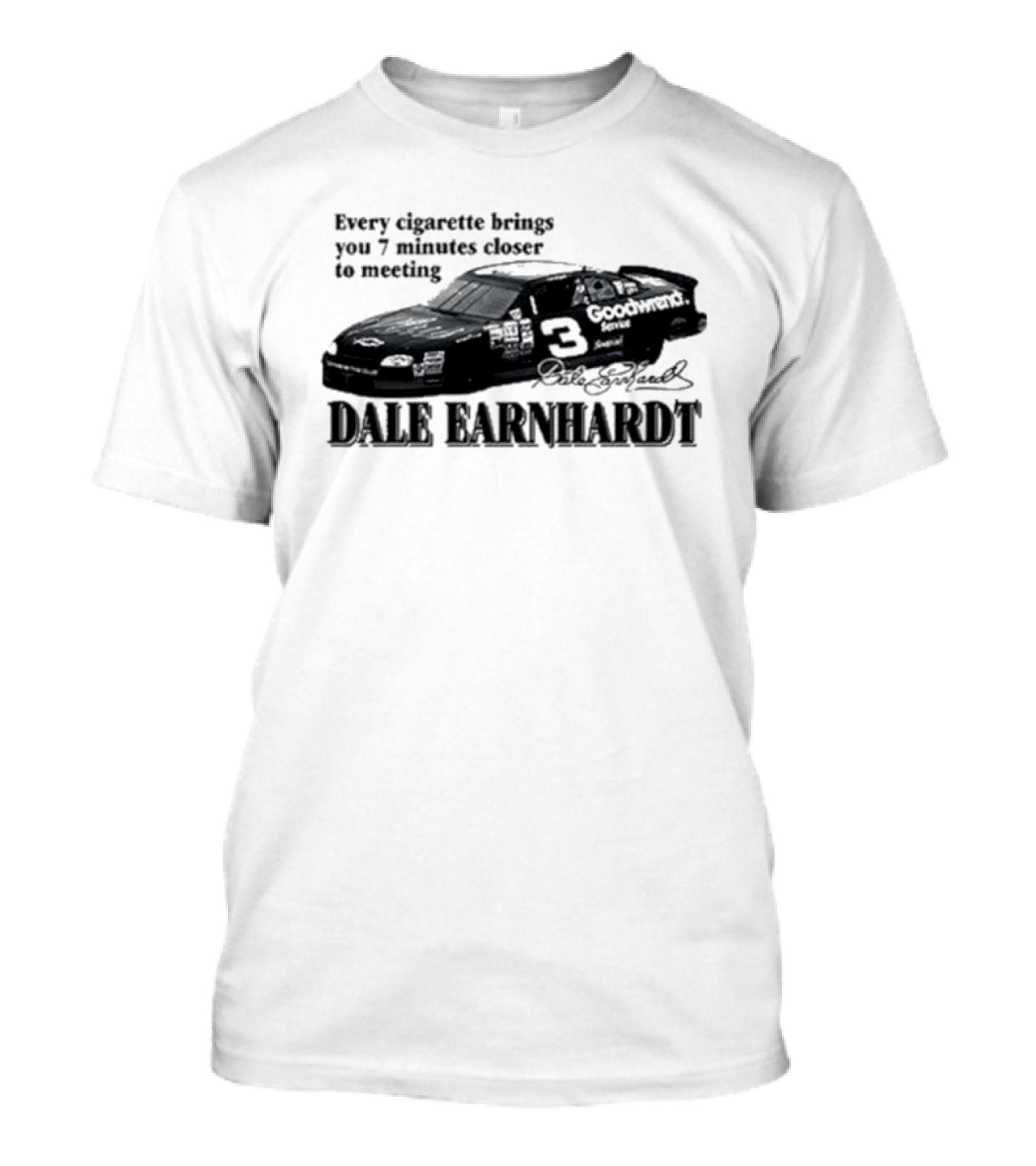 Every Cigarette Brings You 7 Minutes Closer To Meeting Dale Earnhardt Goodwrench Car T-Shirt