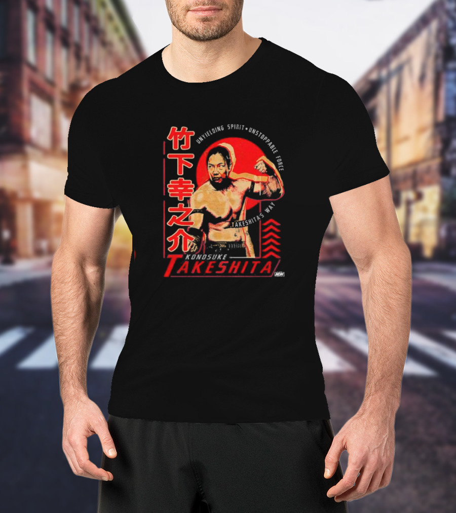 Konosuke Takeshita Unyielding Spirit Unstoppable Force Takeshita’s Way T-Shirt