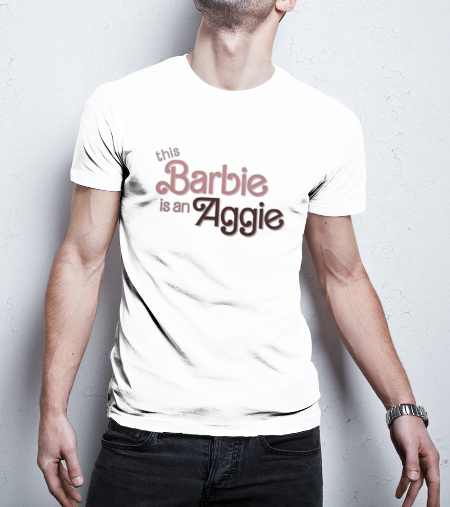 This Barbie Is An Aggie T-Shirt