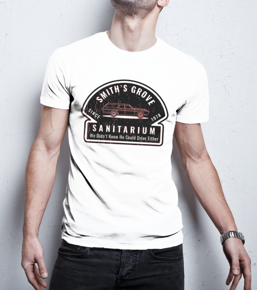 Smith's Grove Sanitarium Since 1978 We Didn't Know He Could Drive Either T-Shirt