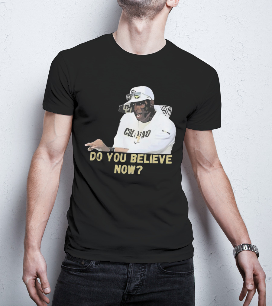 Colorado Buffaloes Coach Prime Do You Believe Now T-Shirt