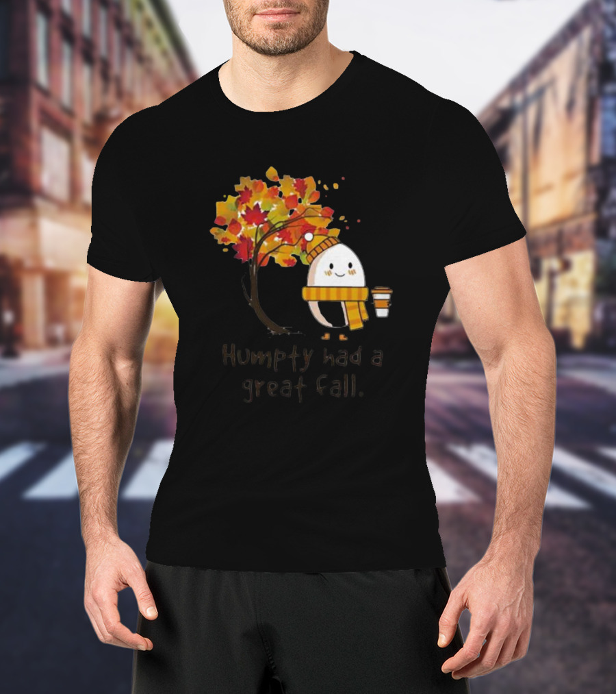 Humpty Had A Great Fall With Coffee And Autumn Leaves T-Shirt