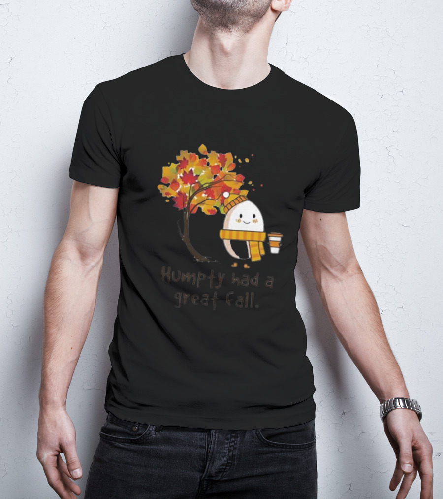 Humpty Had A Great Fall With Coffee And Autumn Leaves T-Shirt