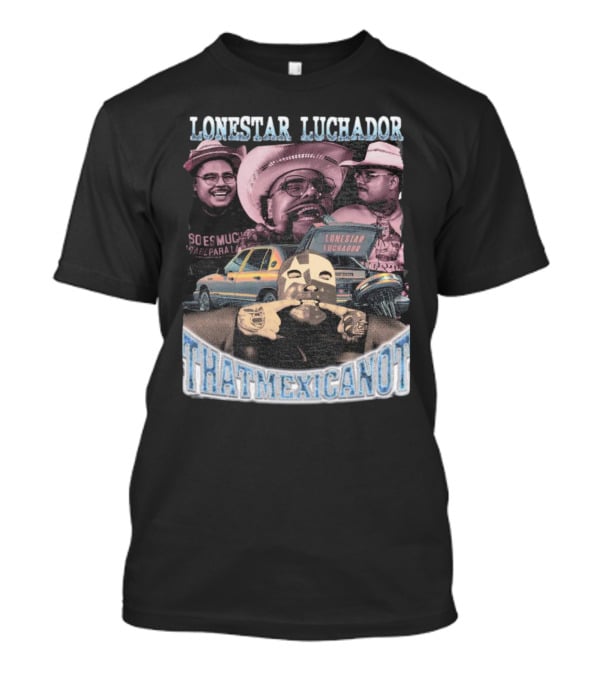 Lonestar Luchador Thatmexicanot So Es Mucha T-Shirt