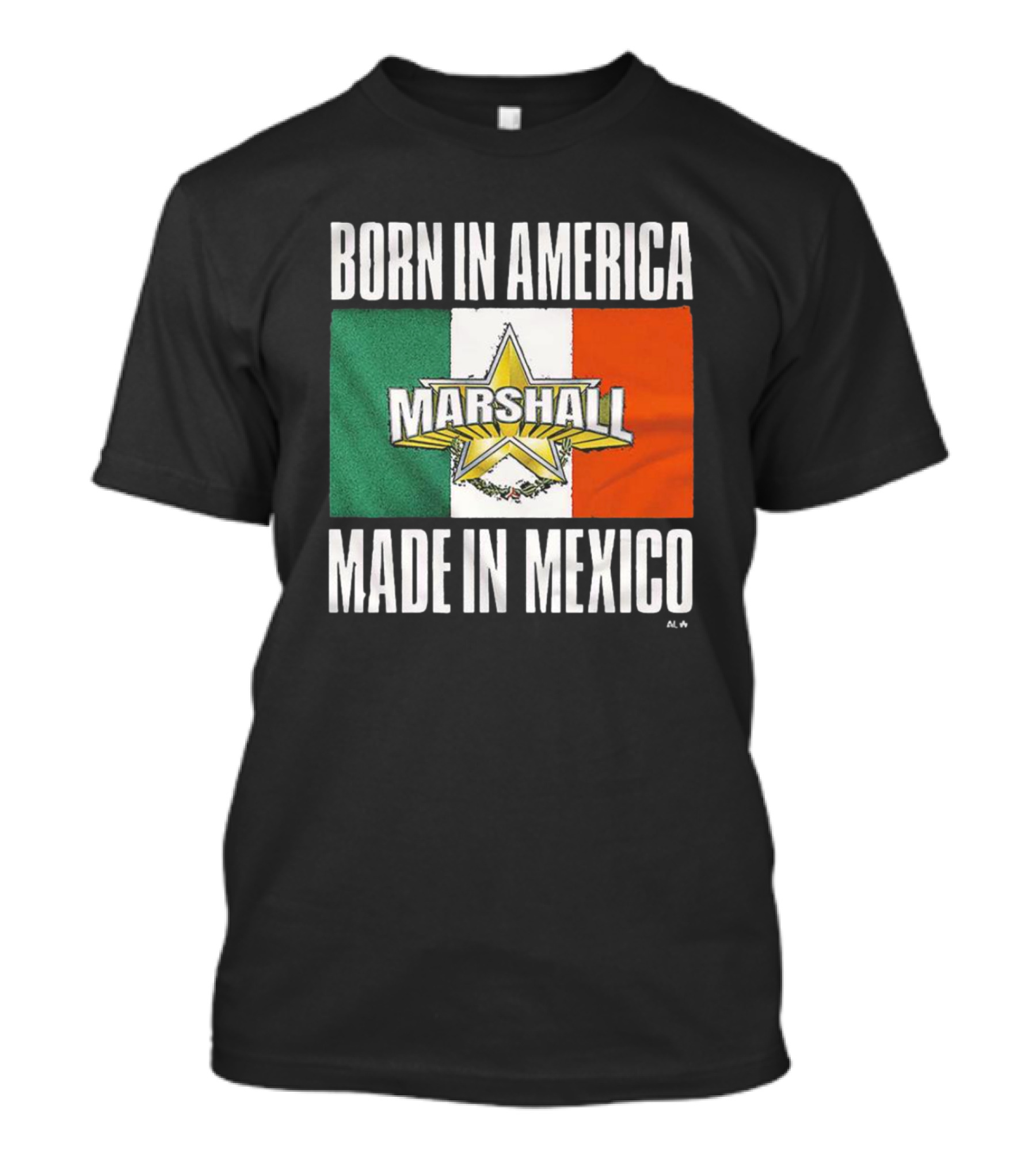 Born IN America Marshall Made IN Mexico T-Shirt