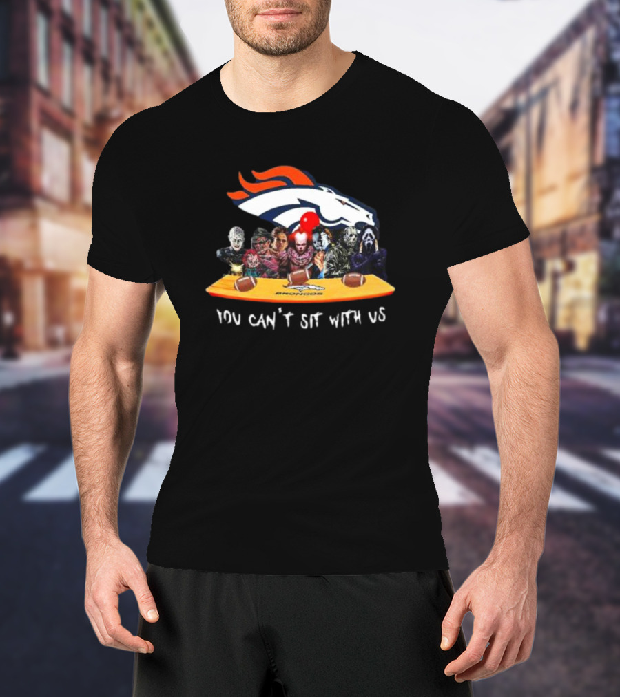 Denver Broncos Horror Movie Characters You Can’t Sit With Us T-Shirt