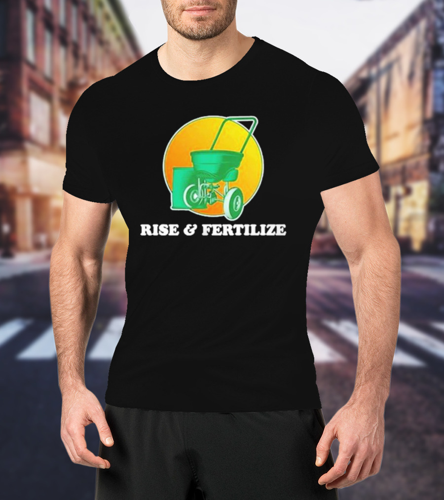 Middle Class Fancy Store Rise And Fertilize Spreader Gardening T-Shirt