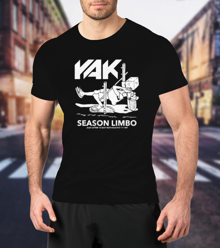 YAK Season Limbo Just After 10 But Not Exactly 11 Yet T-Shirt