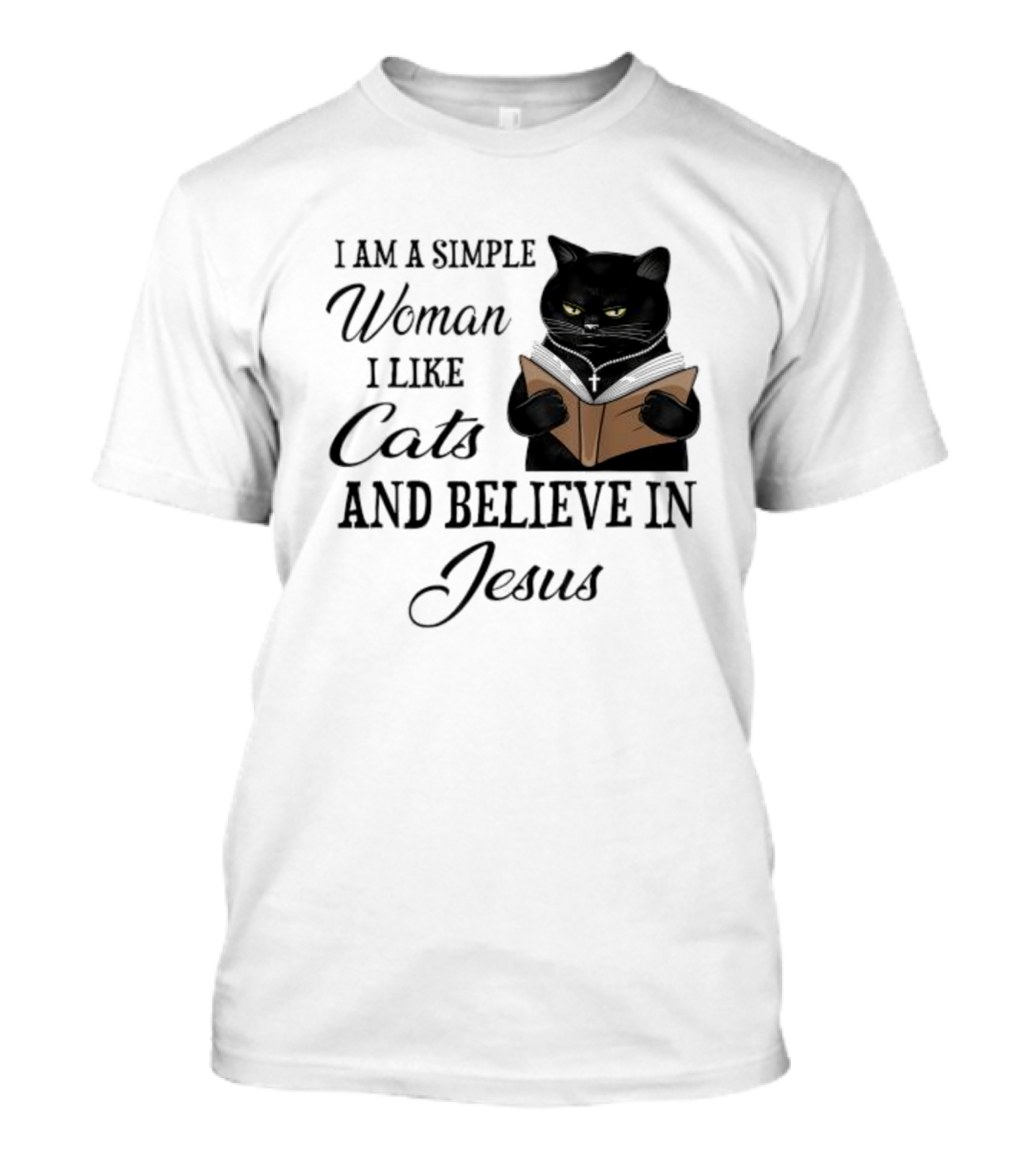 I Am A Simple Woman Who Likes Cats And Believes In Jesus T-Shirt