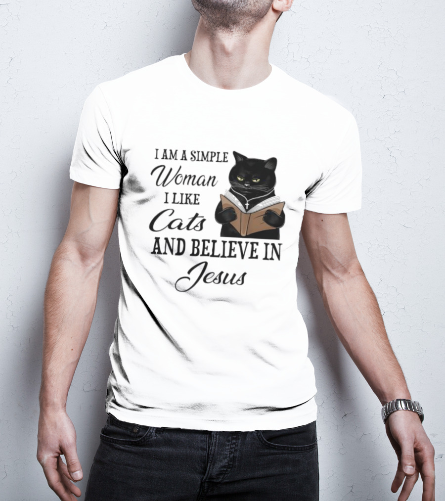 I Am A Simple Woman Who Likes Cats And Believes In Jesus T-Shirt