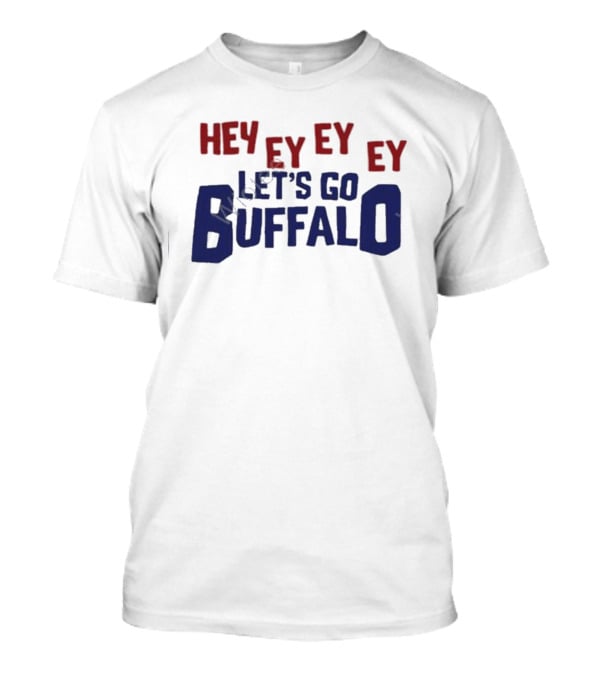 Hey Ey Ey Ey Let's Go Buffalo T-Shirt
