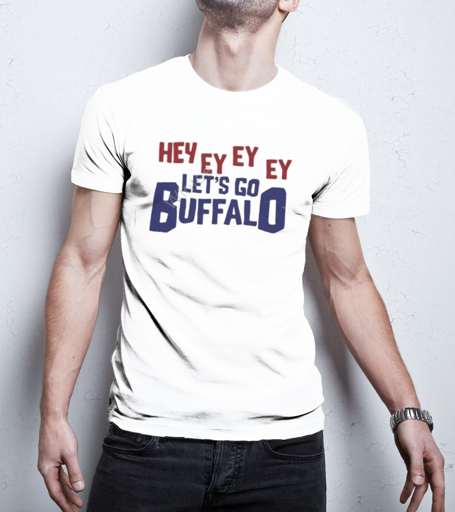 Hey Ey Ey Ey Let's Go Buffalo T-Shirt