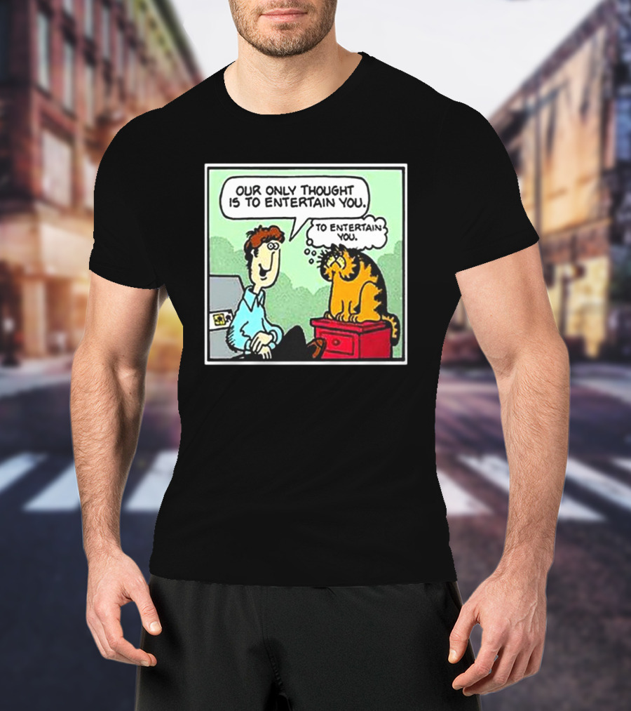 Jon And Garfield Speech Bubble Comic Our Only Thought Is To Entertain You T-Shirt