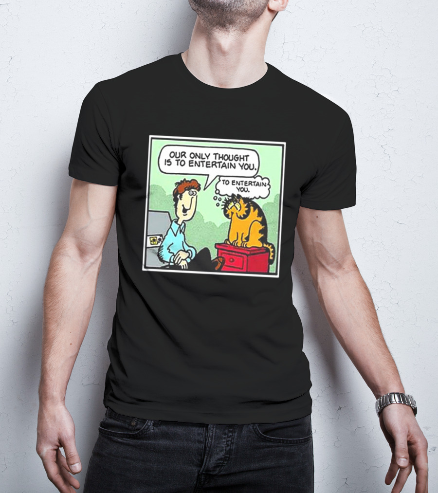 Jon And Garfield Speech Bubble Comic Our Only Thought Is To Entertain You T-Shirt