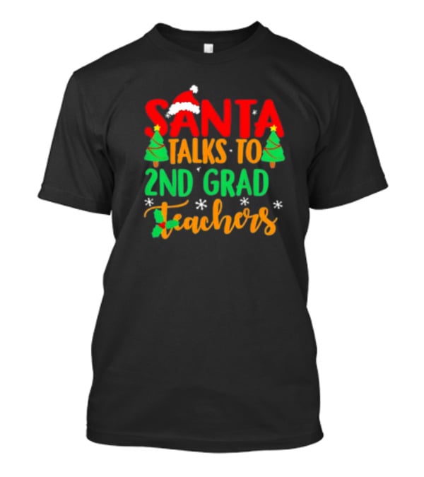 Santa Talks To 2nd Grade Teachers Christmas Holiday T-Shirt