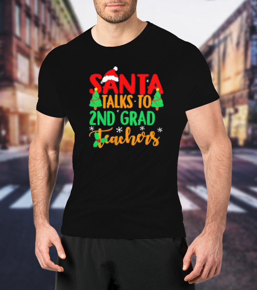 Santa Talks To 2nd Grade Teachers Christmas Holiday T-Shirt