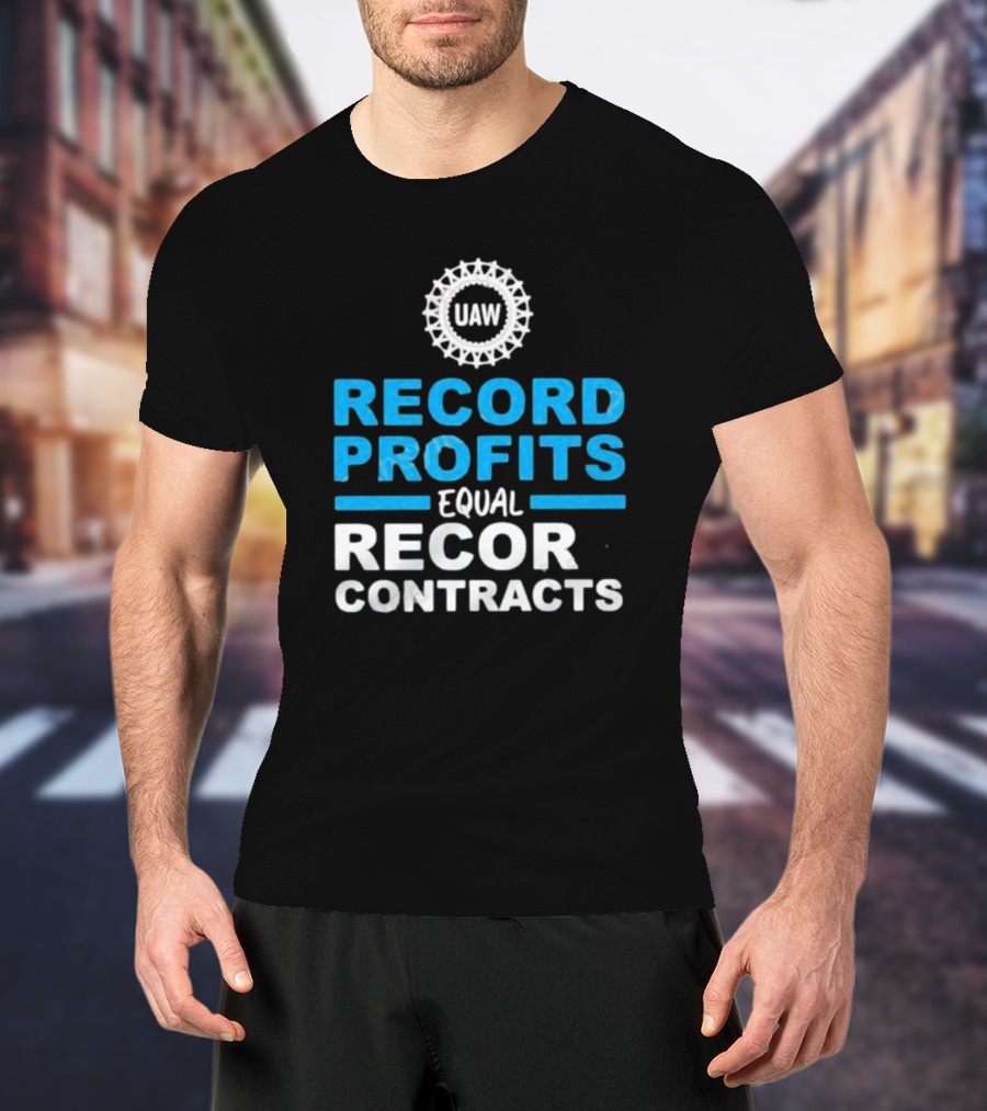 UAW Record Profits Equal Record Contracts T-Shirt