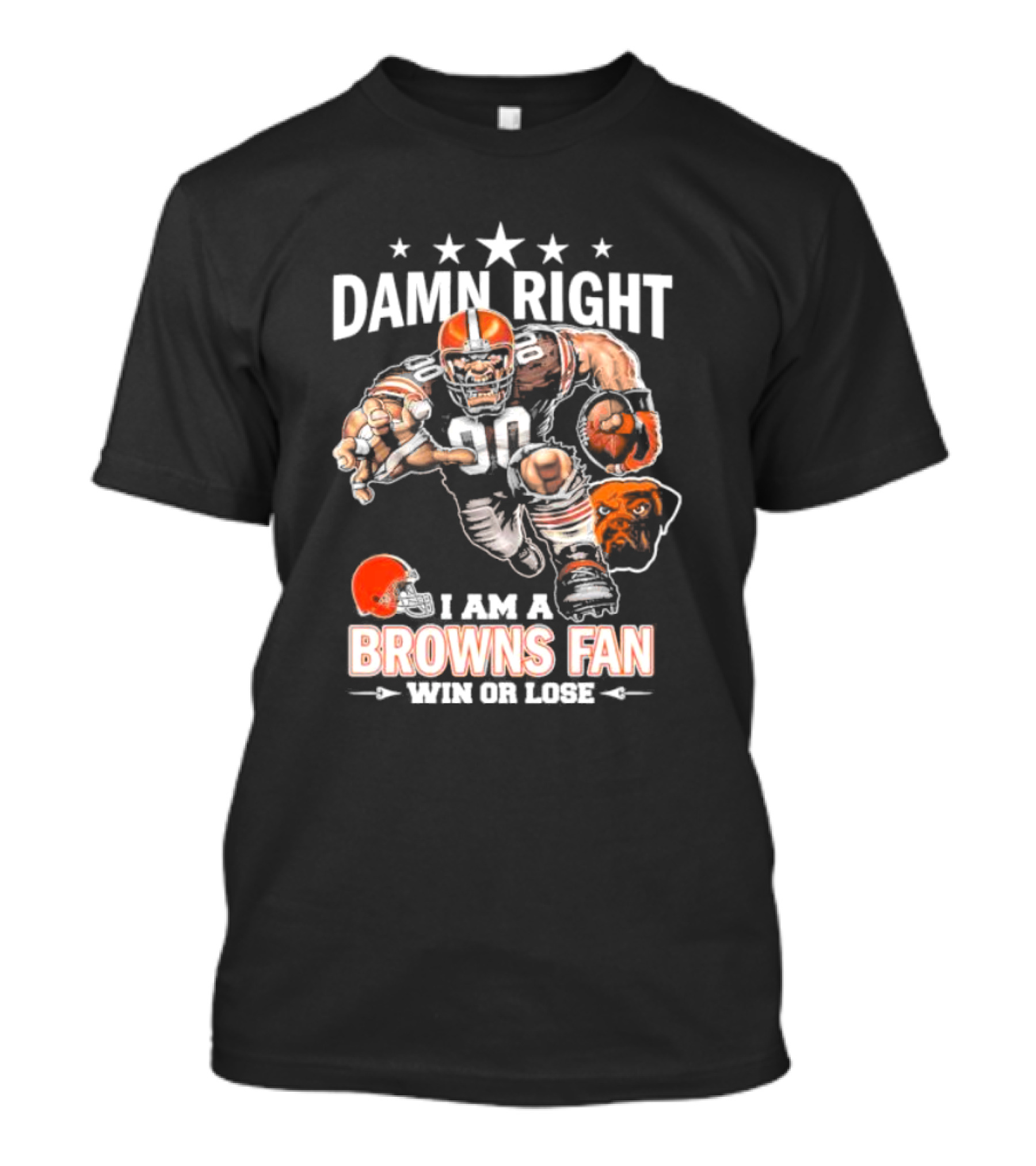 Damn Right I Am A Browns Fan Win Or Lose Football Player And Mascot T-Shirt