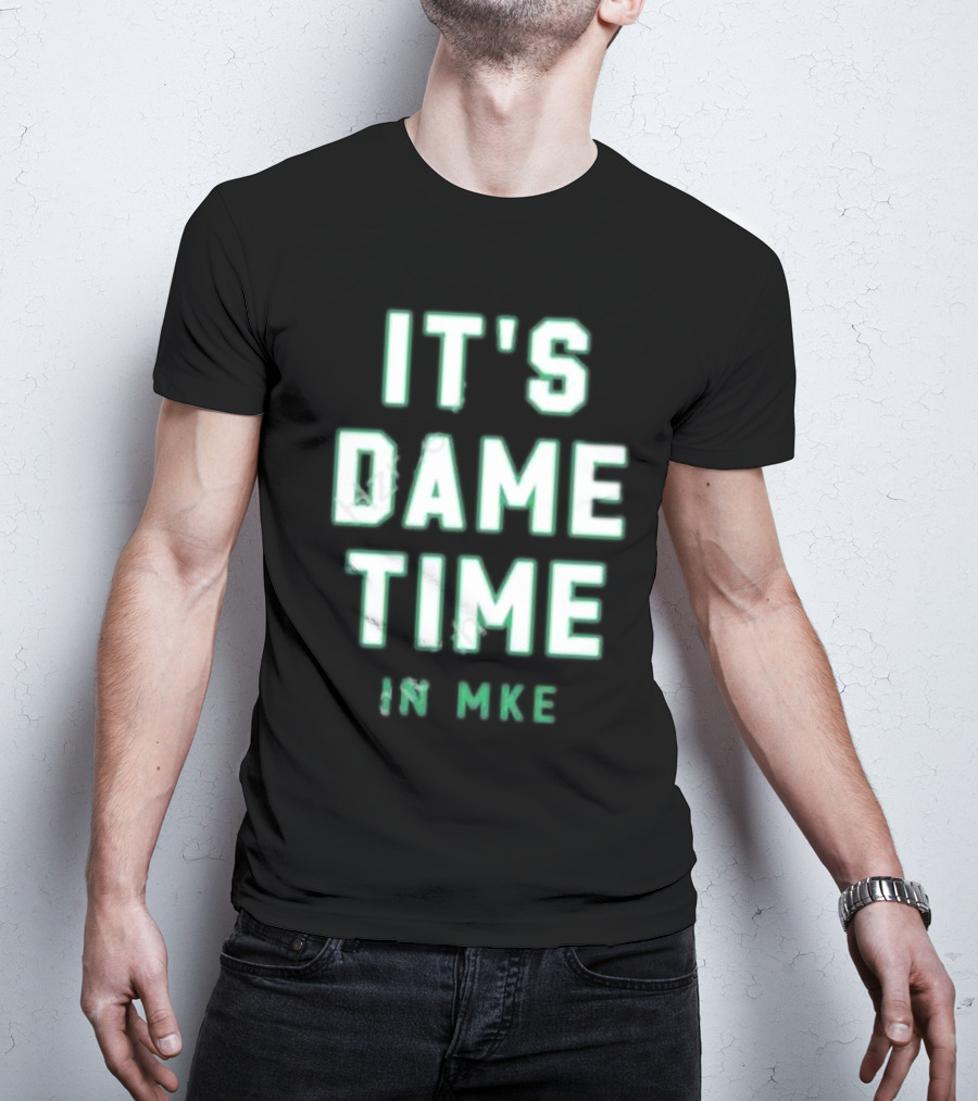 IT'S DAME TIME IN MKE Milwaukee Basketball Themes T-Shirt