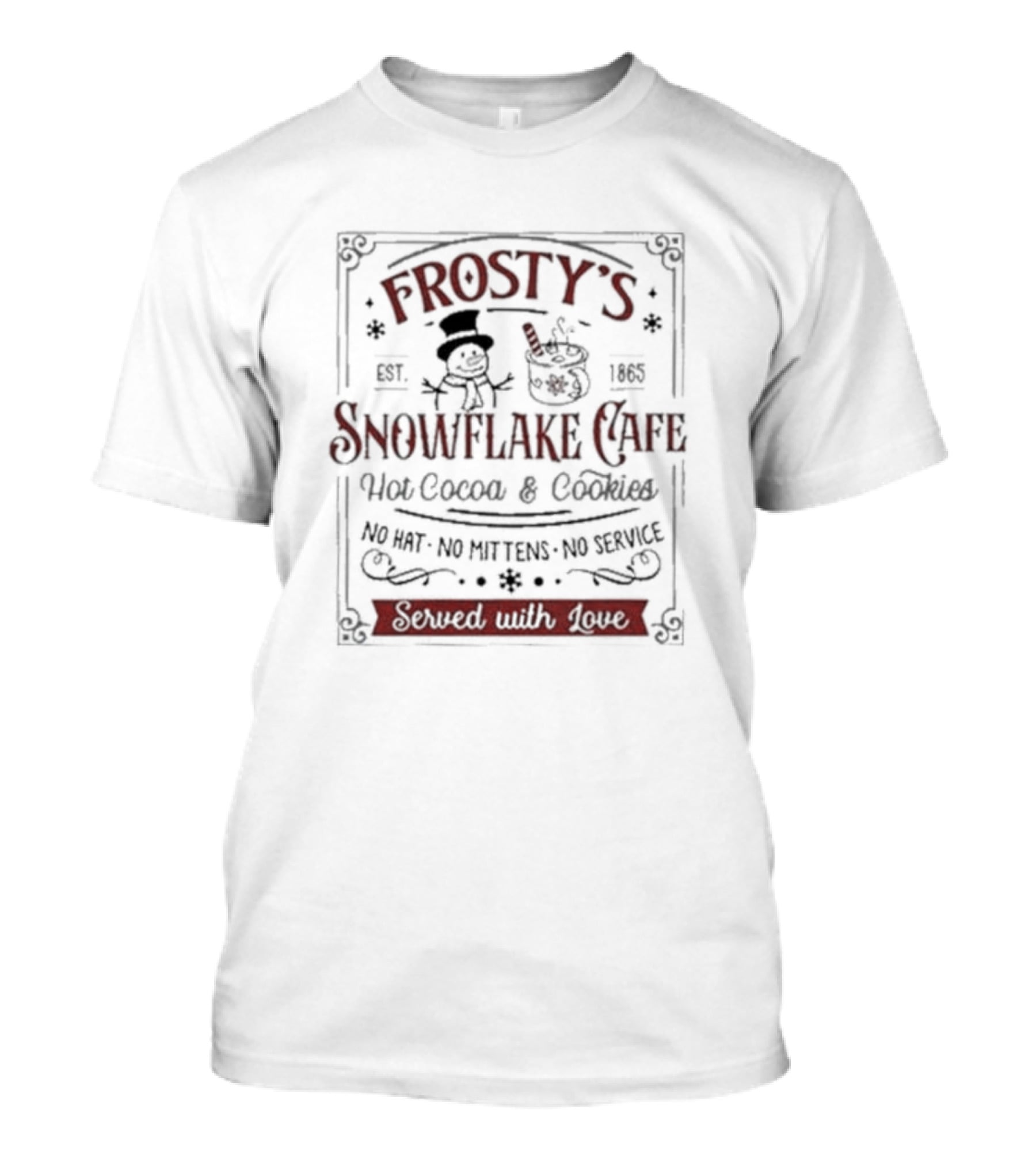 Frosty’s Snowflake Cafe Hot Cocoa And Cookies No Hat No Mittens No Service Served With Love Est. 1865 T-Shirt