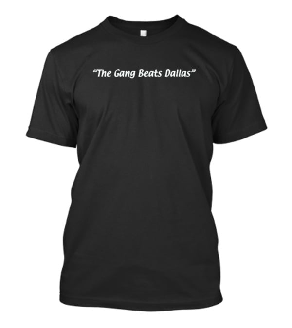 The Gang Beats Dallas T-Shirt
