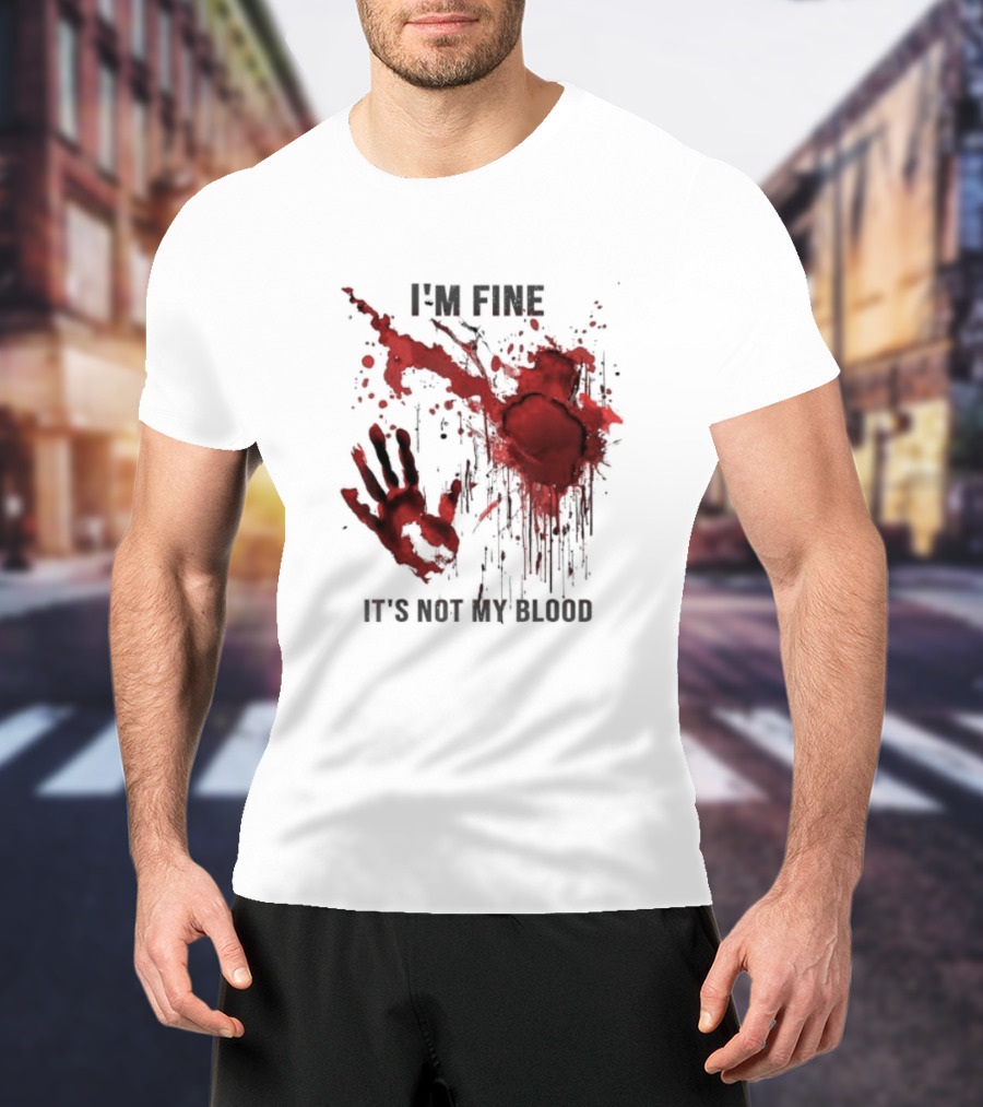 I'm Fine It's Not My Blood Splatter Handprint Stain T-Shirt