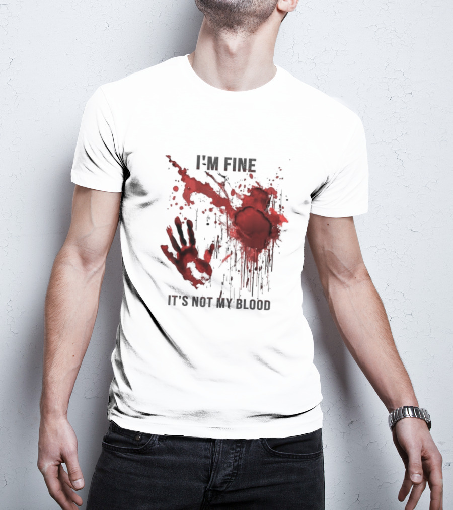 I'm Fine It's Not My Blood Splatter Handprint Stain T-Shirt