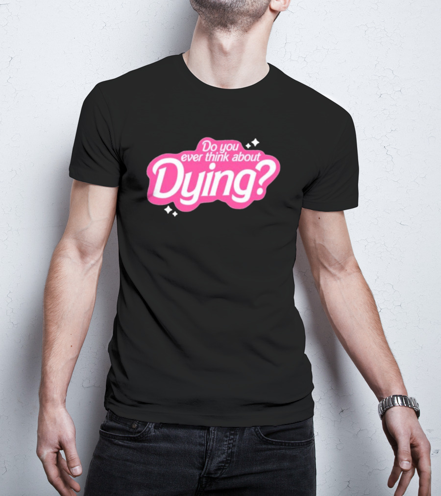 Do You Ever Think About Dying? Pink Bubble Font With Sparkles T-Shirt