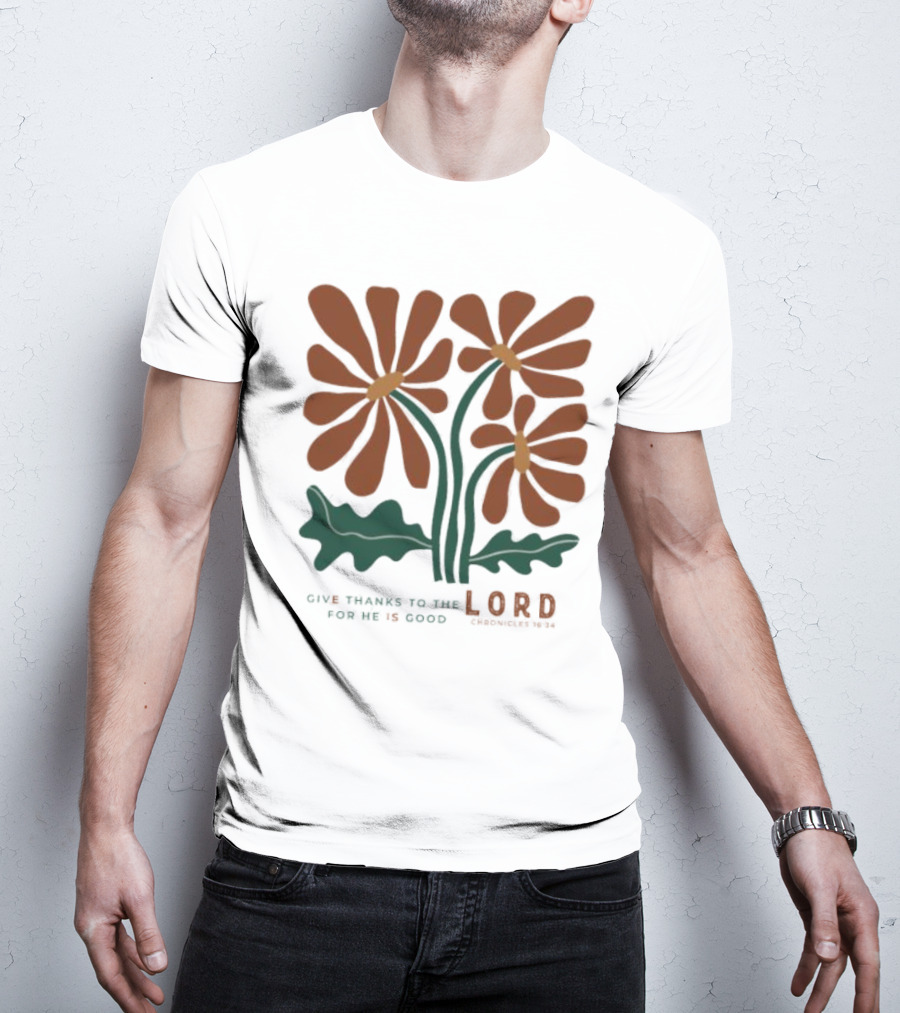 Give Thanks To The Lord For He Is Good I Chronicles 16 34 Flowers Orange Green Floral T-Shirt