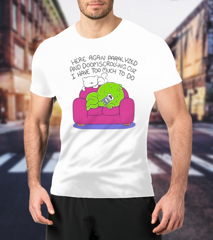 Here Again Paralyzed Doomscrolling Sofa Creature With Phone T-Shirt