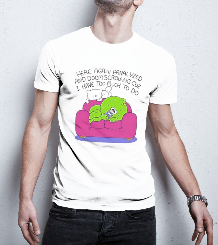 Here Again Paralyzed Doomscrolling Sofa Creature With Phone T-Shirt