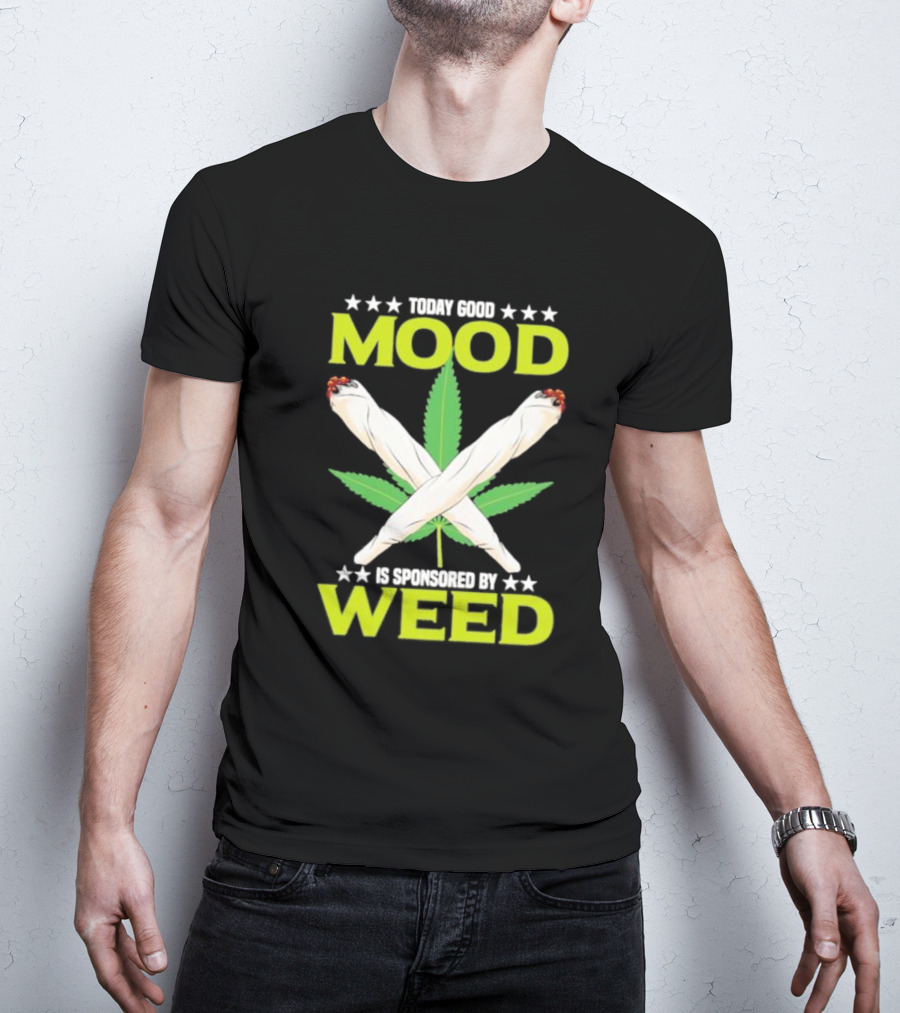 Today Good Mood Is Sponsored By Weed Marijuana Cigarette Leaf Joints T-Shirt