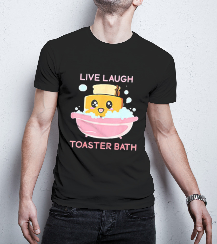 Live Laugh Toaster Bath Happy Toast In Bubble Bath T-Shirt