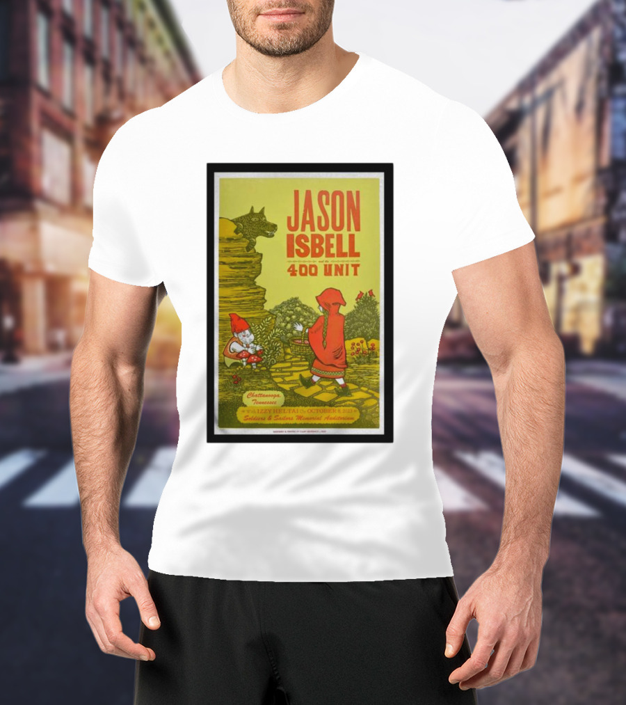 Jason Isbell And The 400 Unit Chattanooga October 8 Soldiers And Sailors Memorial Auditorium Poster Little Red Riding Hood T-Shirt