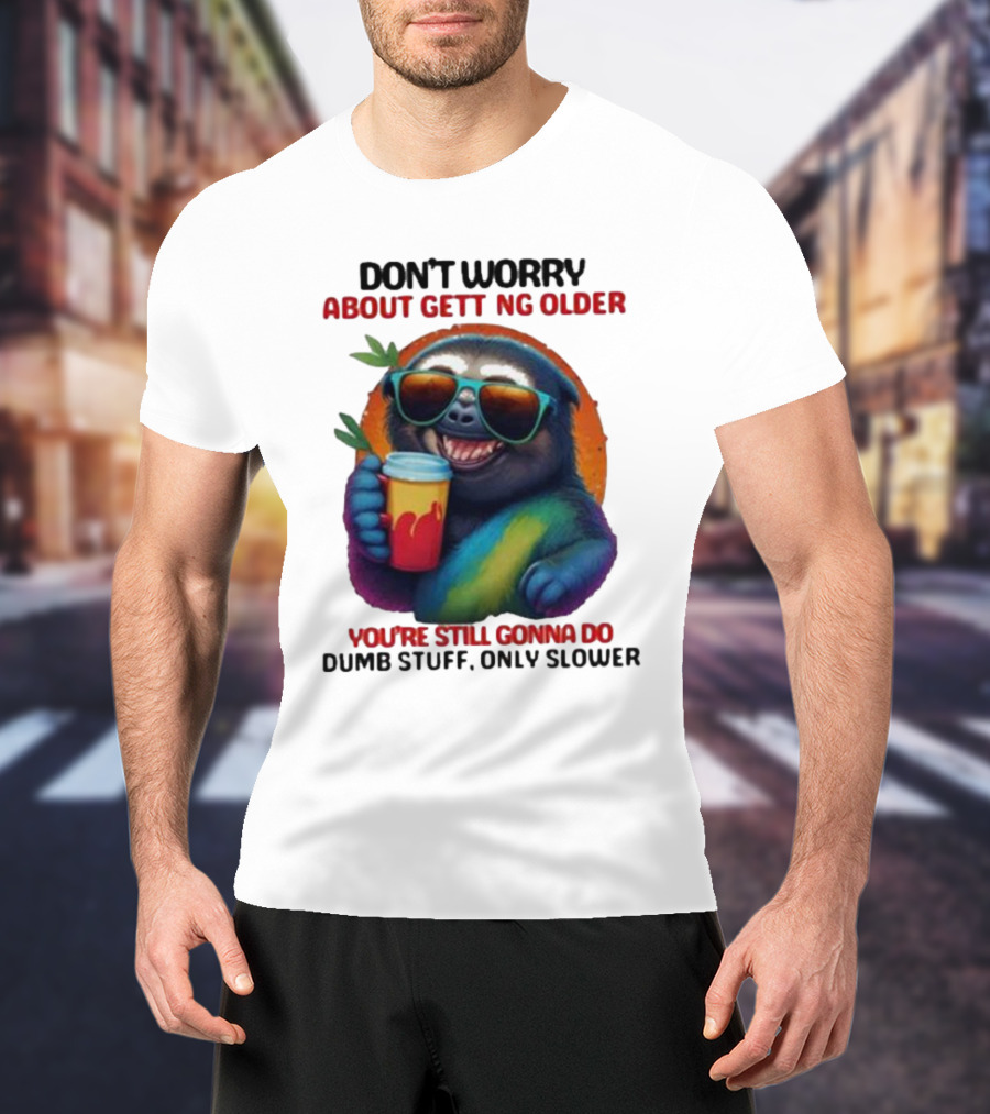 Cute Sloth Neon Soda Don’t Worry About Getting Older You’re Still Gonna Do Dumb Stuff Only Slower T-Shirt
