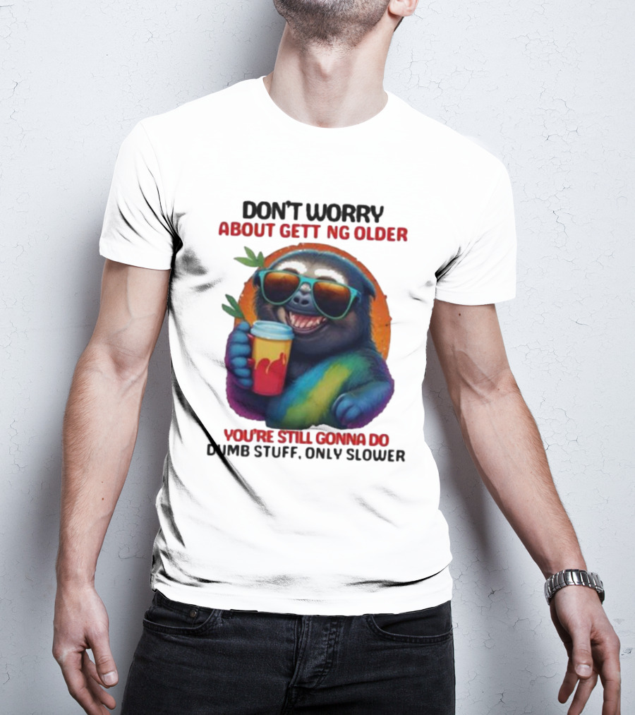 Cute Sloth Neon Soda Don’t Worry About Getting Older You’re Still Gonna Do Dumb Stuff Only Slower T-Shirt