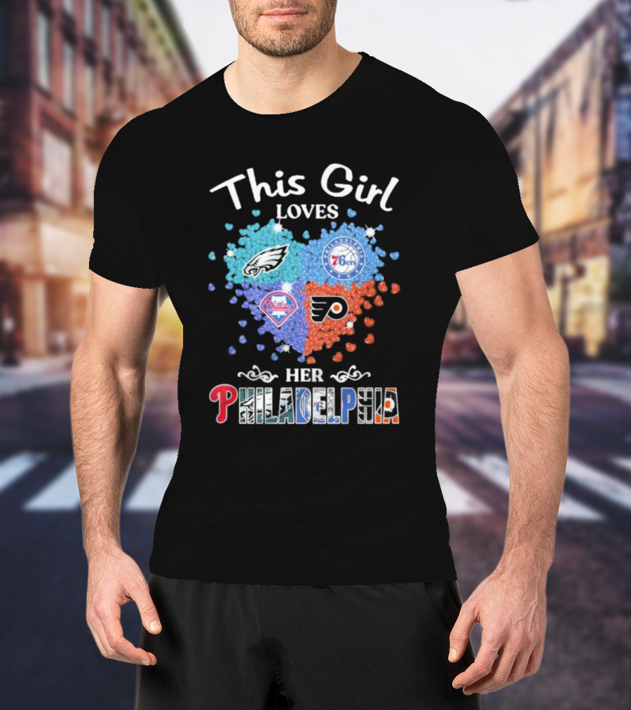 This Girl Loves Her Philadelphia Eagles Phillies 76ers Flyers Heart T-Shirt